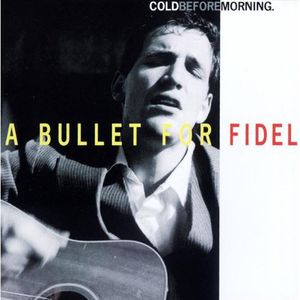 Cold Before Morning , A Bullet for Fidel