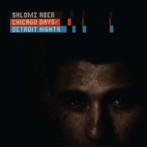 Chicago Days/ Detroit Nights , Shlomi Aber