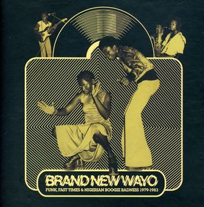 Brand New Wayo: Funk, Fast Times & Nigerian Boogie Badness 1979-1983 , Various Artists