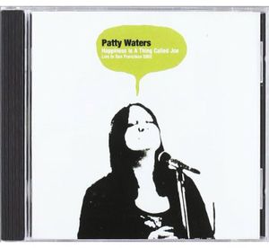Happiness Is A Thing Called Joe: Live In San Francisco 2002 , Patty Waters