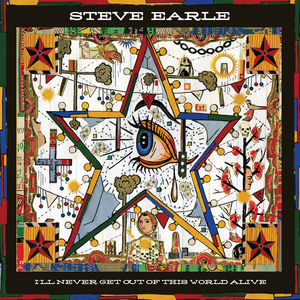 I'll Never Get Of This World Alive , Steve Earle
