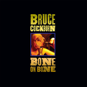 Bone on Bone , Bruce Cockburn