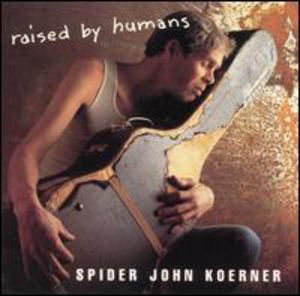 Raised By Humans , "Spider" John Koerner