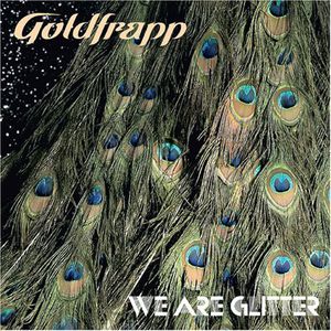 We Are Glitter , Goldfrapp