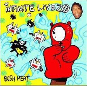 Bush Meat , Infinite Livez