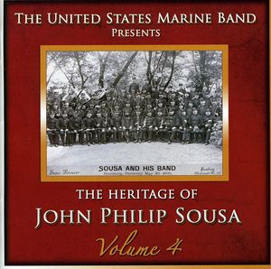 Heritage of John Philip Sousa, Vol. 4 , United States Marine Band