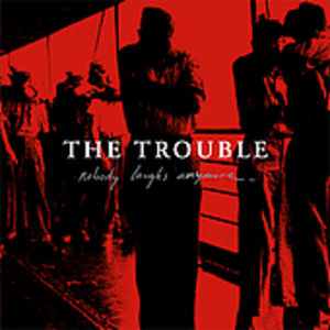 Nobody Laughs Anymore , Trouble