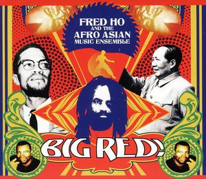 Fred Ho and The Afro Asian Music Ensemble: Big Red , Fred Ho