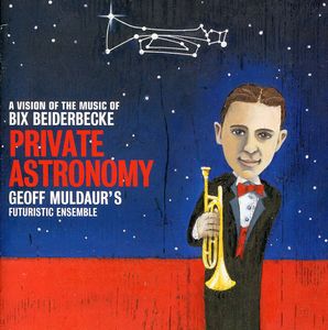 Private Astronomy: A Vision Of The Music Of Bix Beiderbecke , Geoff Muldaur