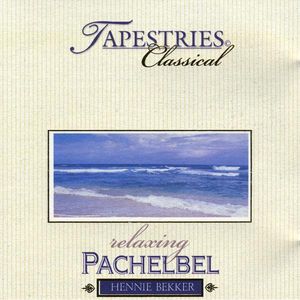 Classical Tapestries - Relaxing Pachelbel , Hennie Bekker