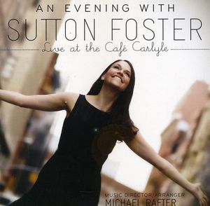 An Evening With Sutton Foster: Live At The Cafe Carlyle , Sutton Foster