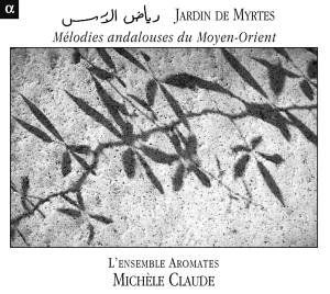 Jardin Des Myrtes: Melodies Andalouses Du Moyen , Michèle Claude