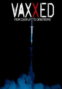 Vaxxed: From Cover Up to Castastrophe