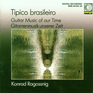 Tipico Brasileiro - Guitar Music of Our Time , Konrad Ragossnig