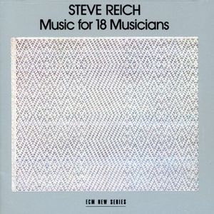 Music for 18 Musicians , Steve Reich