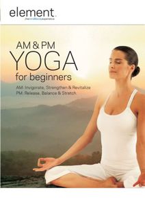 Element: Am and Pm Yoga for Beginners , Elena Brower