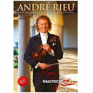 André Rieu and His Johann Strauss Orchestra: Love in Maastricht
