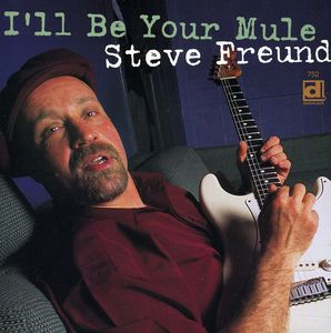 I'll Be Your Mule , Steve Freund
