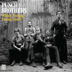 Who's Feeling Young Now , Punch Brothers