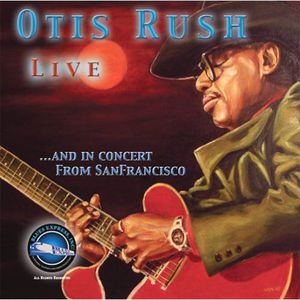 Otis Rush Live and In Concert From San Francisco , Otis Rush