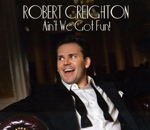 Ain't We Got Fun , Robert Creighton
