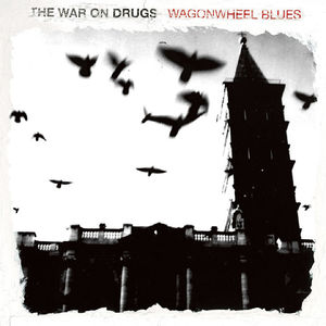 Wagonwheel Blues , The War on Drugs
