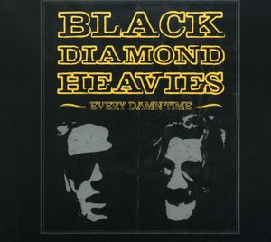Every Damn Time , Black Diamond Heavies