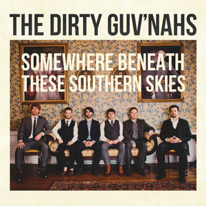 Somewhere Beneath These Southern Skies , The Dirty Guv'nahs