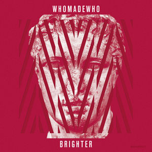 Brighter , WhoMadeWho