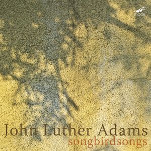 Songbirdsongs , John Luther Adams