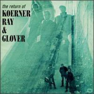 Return Of Koerner Ray & Glover (bonus Tracks) , Koerner Ray & Glover