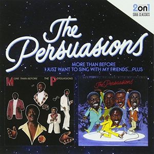 More Than Before & I Just Want To Sing With My Friends , The Persuasions