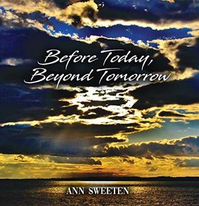 Before Today Beyond Tomorrow , Ann Sweeten