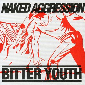 Bitter Youth , Naked Aggression