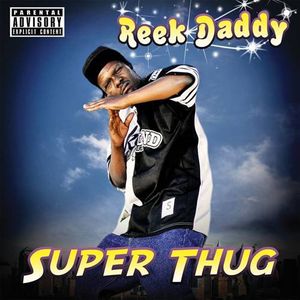 Super Thug [Explicit Content] , Reek Daddy