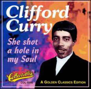 She Shot a Hole in My Soul , Clifford Curry