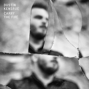 Carry The Fire , Dustin Kensrue