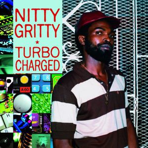 Turbo Charged , Nitty Gritty