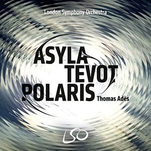 Thomas Ades: Asyla Tevot Polaris [Hybrid SACD + Blu-ray Audio]