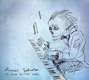 Is and Always Was , Daniel Johnston