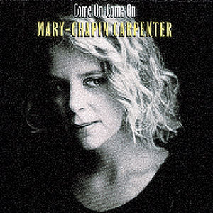 Come on Come on , Mary Chapin Carpenter