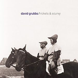 Rickets and Scurvy , David Grubbs