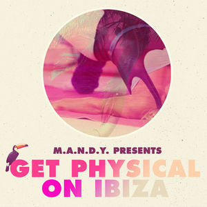 Get Physical on Ibiza , M.A.N.D.Y.