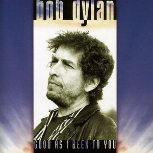 Good As I Been to You , Bob Dylan