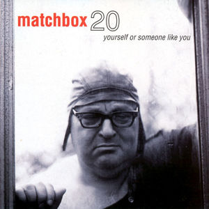 Yourself Or Someone Like You , Matchbox Twenty