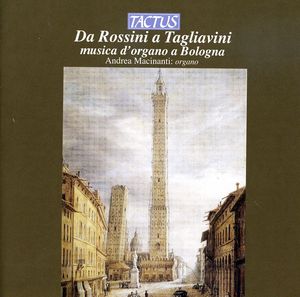From Rossini to Tagliavini: Organ Music at Bologna , Andrea Macinanti