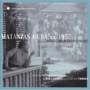 Matanzas, Cuba, Ca. 1957: Afro-Cuban Sacred Music From The Countryside , Various Artists