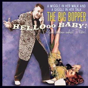 Hello Baby! You Know What I Like! , The Big Bopper