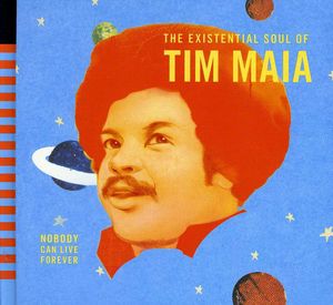 World Psychedelic Classics 4: Nobody Can Live Forever - TheExistential Soul of Tim Maia , Tim Maia