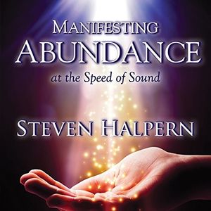 Manifesting Abundance At The Speed Of Sound , Steven Halpern